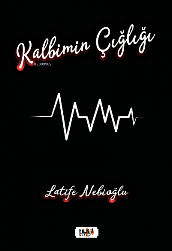 Kalbimin Çığlığı | Latife Nebioğlu | Tilki Kitap