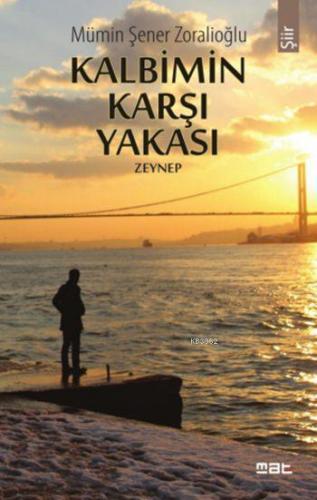 Kalbimin Karşı Yakası; Zeynep | Mümin Şener Zoralioğlu | Mat Kitap Yay