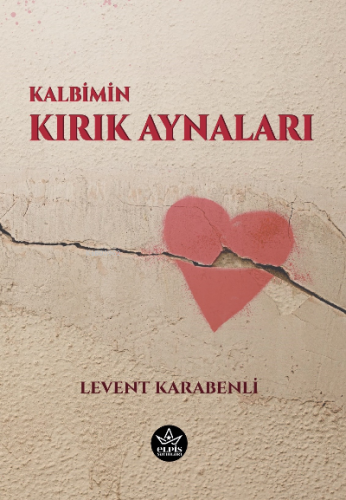 Kalbimin Kırık Aynaları | Levent Karabenli | Elpis Yayınları