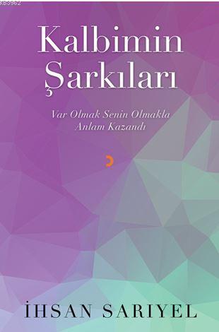 Kalbimin Şarkıları; Var Olmak Senin Olmakla Anlam Kazandı | İhsan Sarı