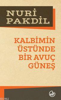 Kalbimin Üstünde Bir Avuç Güneş | Nuri Pakdil | Edebiyat Dergisi Yayın