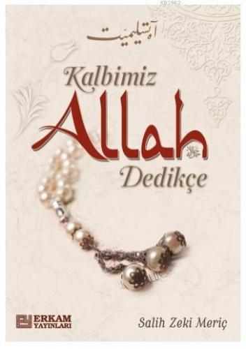 Kalbimiz Allah Dedikçe | Salih Zeki Meriç | Erkam Yayınları