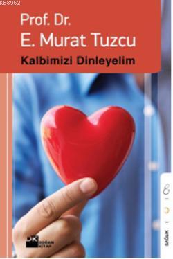 Kalbimizi Dinleyelim | E. Murat Tuzcu | Doğan Kitap