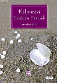 Kalbimizi Yeniden Yazmak | Senai Demirci | Timaş Yayınları