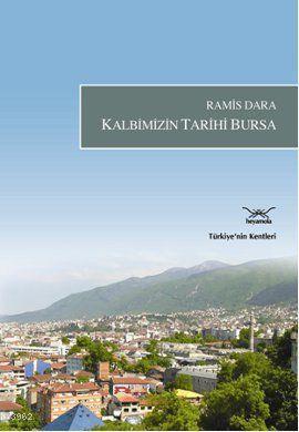 Kalbimizin Tarihi Bursa | Ramis Dara | Heyamola Yayınları