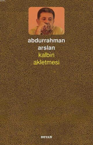 Kalbin Akletmesi | Abdurrahman Arslan | Beyan Yayınları