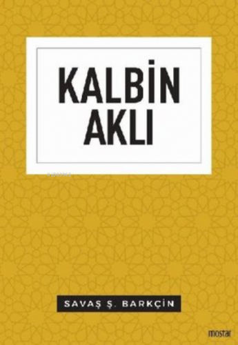 Kalbin Aklı | Savaş Ş. Barkçin | Mostar Yayınları