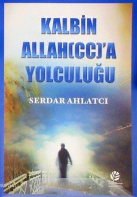 Kalbin Allah'a (c.c.) Yolculuğu | Serdar Ahlatcı | Gonca Yayınevi