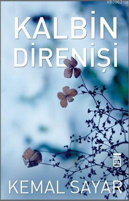 Kalbin Direnişi | Kemal Sayar | Timaş Yayınları