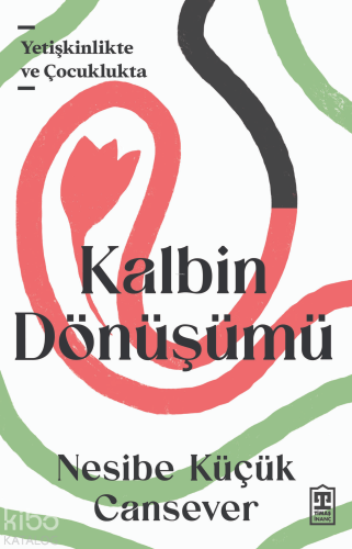 Kalbin Dönüşümü;Yetişkinlikte ve Çocuklukta | Nesibe Küçük Cansever | 