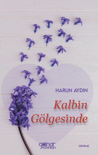 Kalbin Gölgesinde | Harun Aydın | Gülnar Yayınları