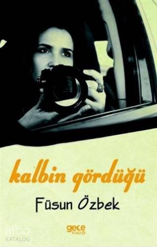 Kalbin Gördüğü | Füsun Özbek | Gece Kitaplığı Yayınları