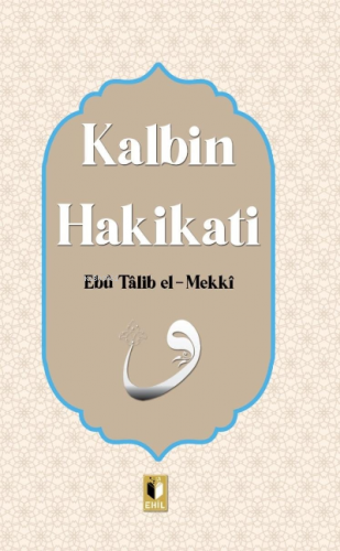 Kalbin Hakikatı | Ebu Talib El-Mekki | Ehil Yayınları