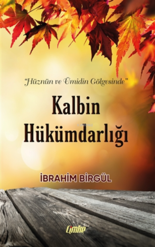 Kalbin Hükümdarlığı | İbrahim Birgül | Çimke Yayınları