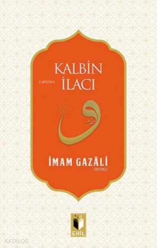 Kalbin İlacı | İmam-ı Gazali | Ehil Yayınları