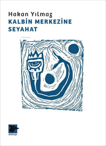 Kalbin Merkezine Seyahat | Hakan Yılmaz | Alakarga Sanat Yayınları