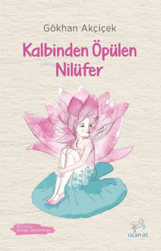 Kalbinden Öpülen Nilüfer | Gökhan Akçiçek | Uçan At Yayınları