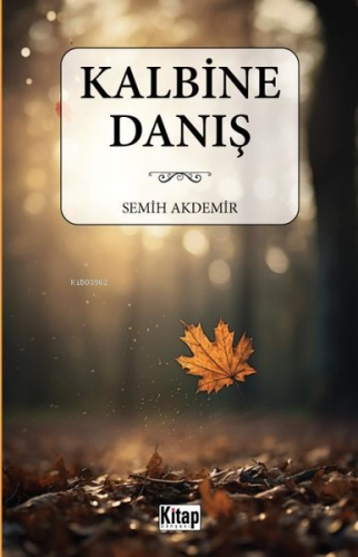 Kalbine Danış | Semih Akdemir | Kitap Dünyası