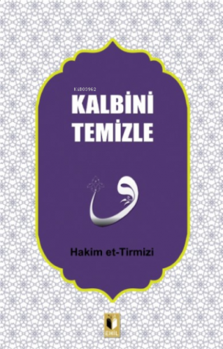 Kalbini Temizle | Hakim Et-tirmizi | Ehil Yayınları