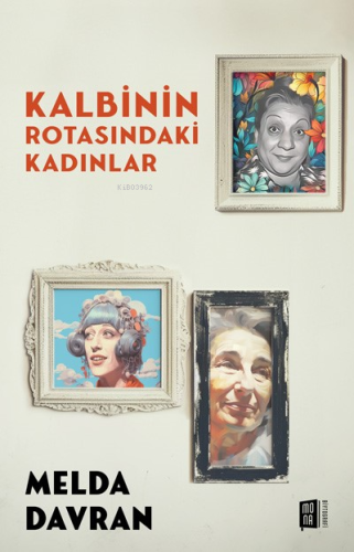 Kalbinin Rotasındaki Kadınlar | Melda Davran | Mona Kitap