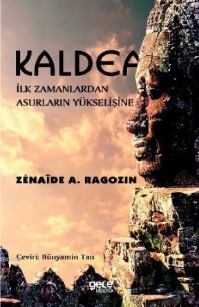 Kaldea; İlk Zamanlardan Asurların Yükselişine | Zenaide A. Ragozin | G