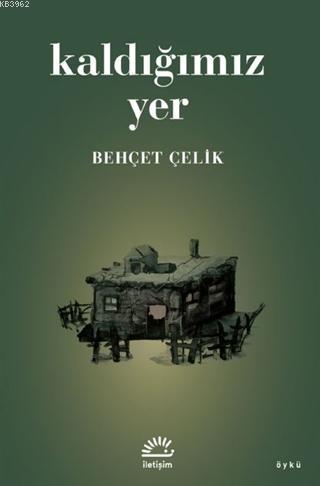 Kaldığımız Yer | Behçet Çelik | İletişim Yayınları