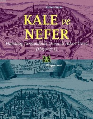 Kale ve Nefer; Habsburg Serhaddinde Osmanlı Askeri Gücü (1699-1715) | 