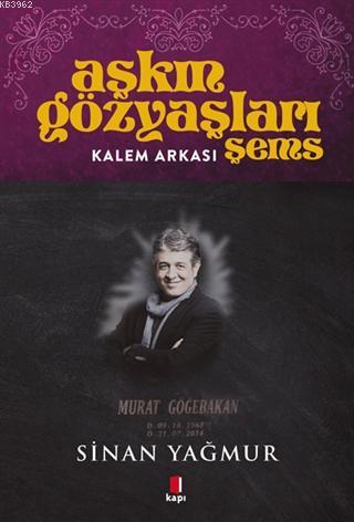 Kalem Arkası - Aşkın Gözyaşları Şems | Sinan Yağmur | Kapı Yayınları