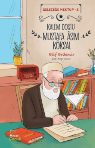 Kalem Dostu Mustafa Âsım Köksal - Geleceğe Mektup - 3 | Elif Erdemir |