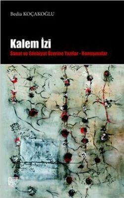 Kalem İzi; Sanat ve Edebiyat Üzerine Yazılar - Konuşmalar | Bedia Koça