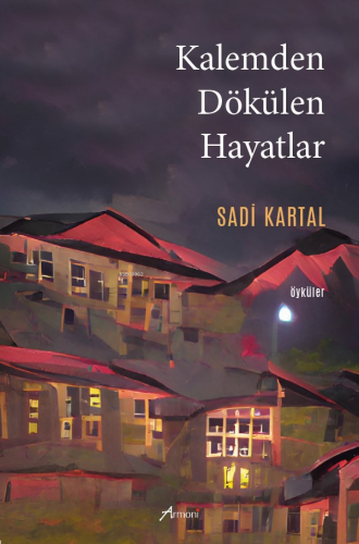 Kalemden Dökülen Hayatlar | Sadi Kartal | Armoni Yayınları