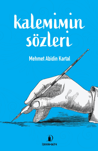 Kalemimin Sözleri | Mehmet Abidin Kartal | İskenderiye Kitap