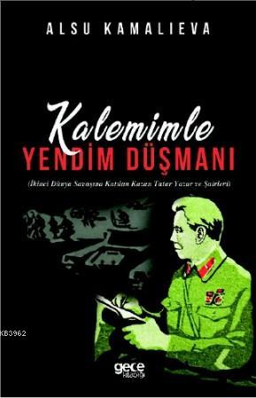 Kalemimle Yandım Düşmanı; İkinci Dünya Savaşına Katılan Kazan Tatar Ya