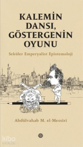 Kalemin Dansı, Göstergenin Oyunu;Seküler Emperyalist Epistemoloji | Ab