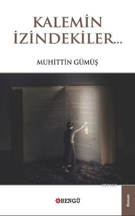 Kalemin İzindekiler... | Muhittin Gümüş | Bengü Yayıncılık