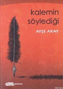 Kalemin Söylediği | Ayşe Akay | Tebeşir Yayınları