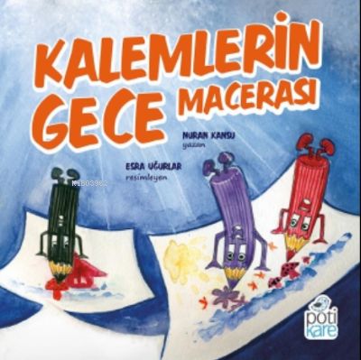 Kalemlerin Gece Macerası | Nuran Kansu | Pötikare Yayınları