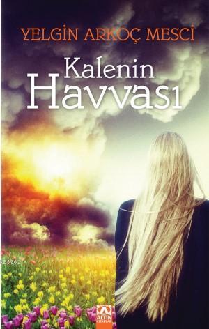 Kalenin Havvası | Yelgin Arkoç Mesci | Altın Kitaplar