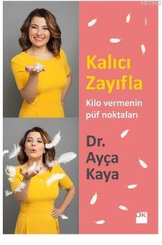 Kalıcı Zayıfla; Kilo Vermenin Püf Noktaları | Ayça Kaya | Doğan Kitap