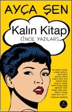 Kalın Kitap; (İnce Yazılar) | Ayça Şen | Artemis Yayınları