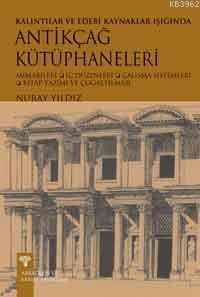 Kalıntılar ve Edebi Kaynaklar Işığında Antikçağ Kütüphaneleri | Nuray 