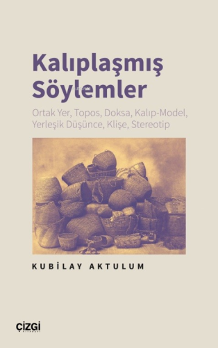 Kalıplaşmış Söylemler;Ortak Yer, Topos, Doksa, Kalıp-Model, Yerleşik D