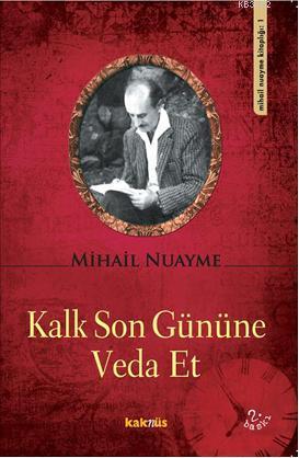 Kalk Son Gününe Veda Et | Mihail Nuayme | Kaknüs Yayınları