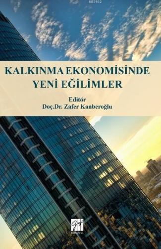 Kalkınma Ekonomisinde Yeni Eğilimler | Zafer Kanberoğlu | Gazi Kitabev