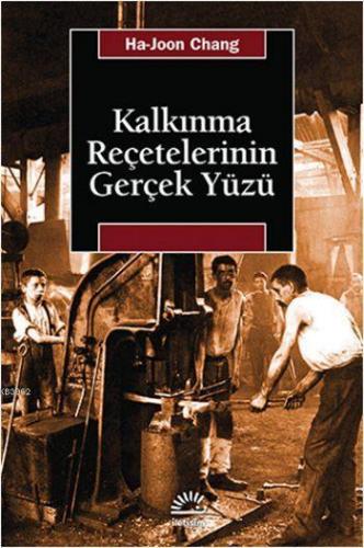 Kalkınma Reçetelerinin Gerçek Yüzü | Ha-Joon Chang | İletişim Yayınlar