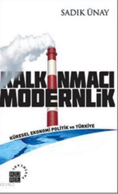 Kalkınmacı Modernlik | Sadık Ünay | Küre Yayınları