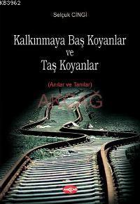 Kalkınmaya Baş Koyanlar ve Taş Koyanlar; Anılar ve Tanılar | Selçuk Çi