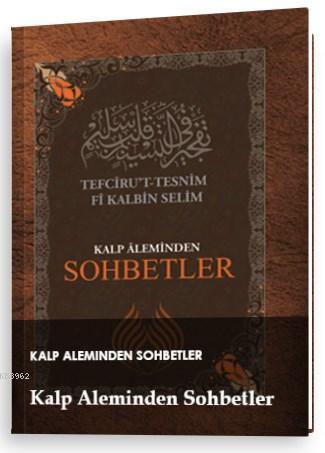 Kalp Aleminden Sohbetler; Tefciru't- Tesnim Fi Kalbin Selim | Muhammed