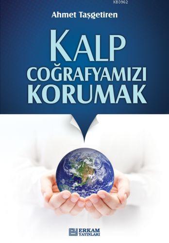 Kalp Coğrafyamızı Korumak | Ahmet Taşgetiren | Erkam Yayınları