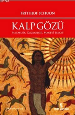 Kalp Gözü; Metafizik, Kozmoloji, Manevî Hayat | Frithjof Schuon | İnsa